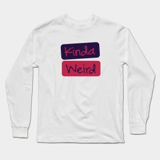 Kinda Weird Long Sleeve T-Shirt